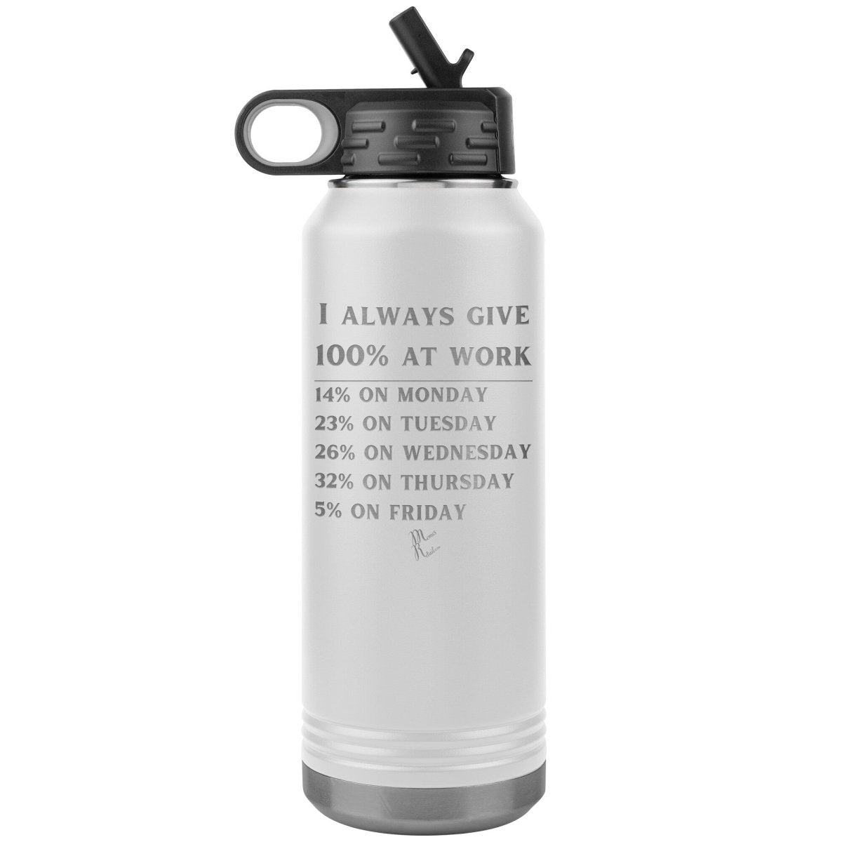 I Always Give 100% at Work 32 oz Water Tumbler, White - MemesRetail.com