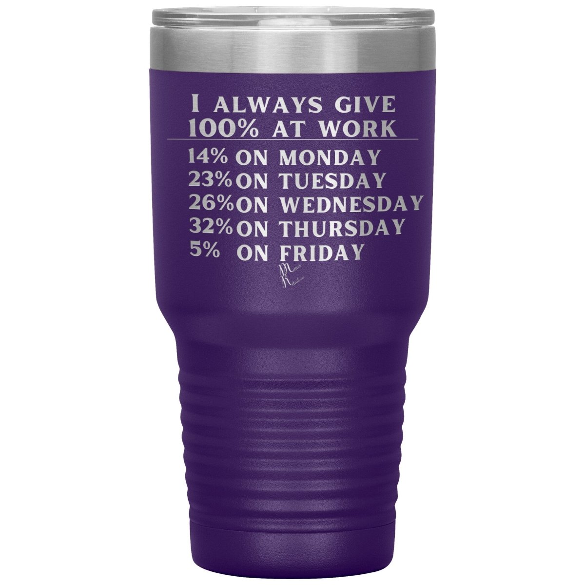 I Always Give 100% At Work Tumblers, 30oz Insulated Tumbler / Purple - MemesRetail.com