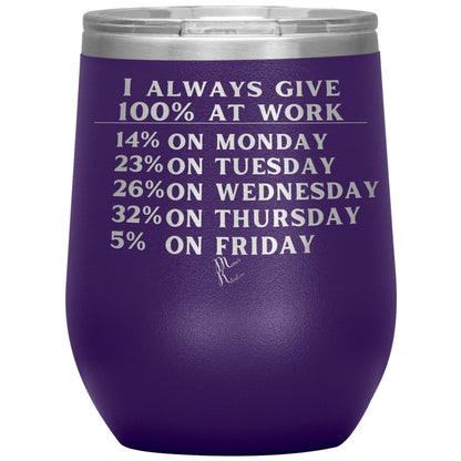 I Always Give 100% At Work Tumblers, 12oz Wine Insulated Tumbler / Purple - MemesRetail.com