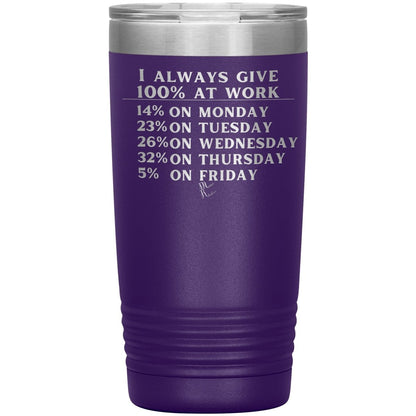 I Always Give 100% At Work Tumblers, 20oz Insulated Tumbler / Purple - MemesRetail.com