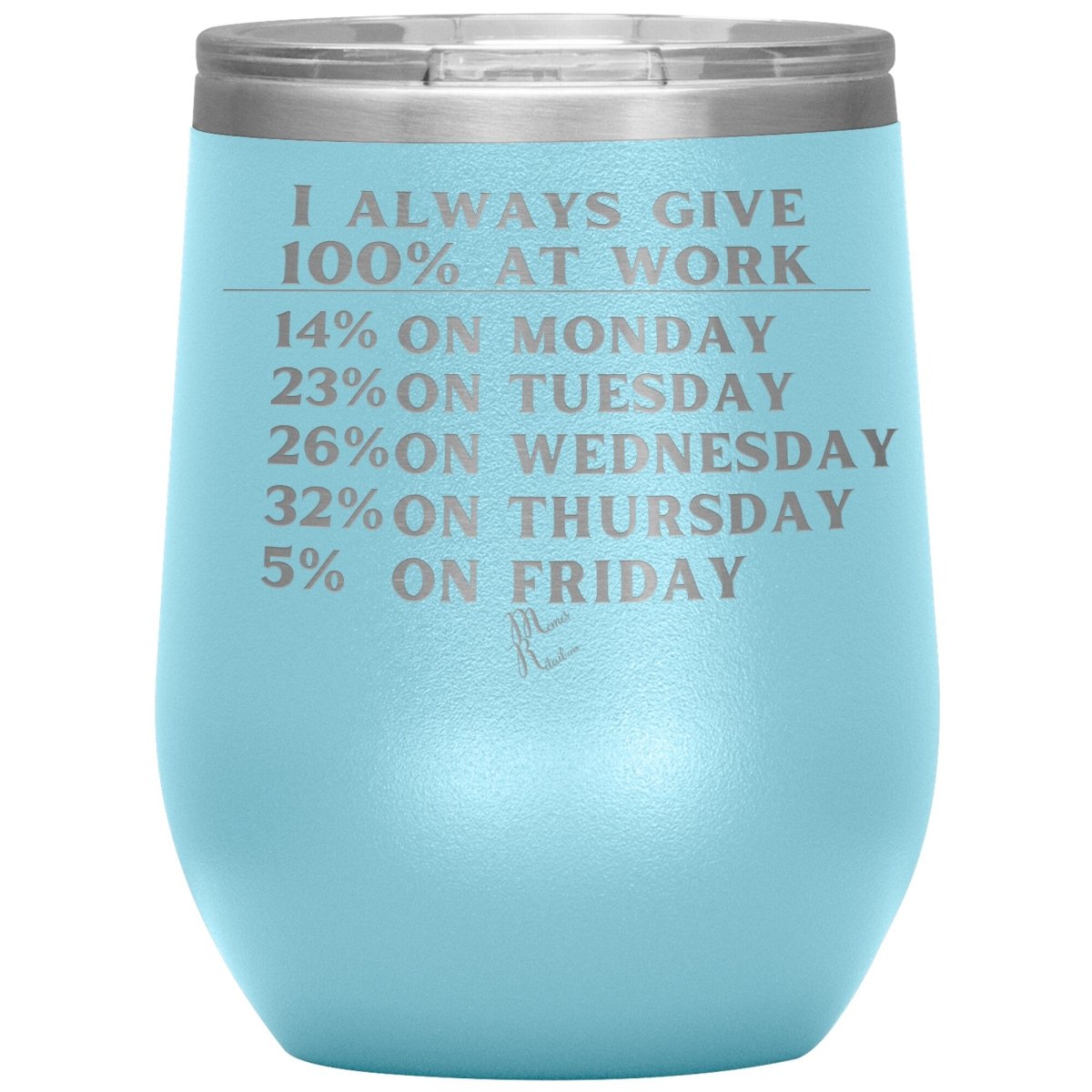I Always Give 100% At Work Tumblers, 12oz Wine Insulated Tumbler / Light Blue - MemesRetail.com
