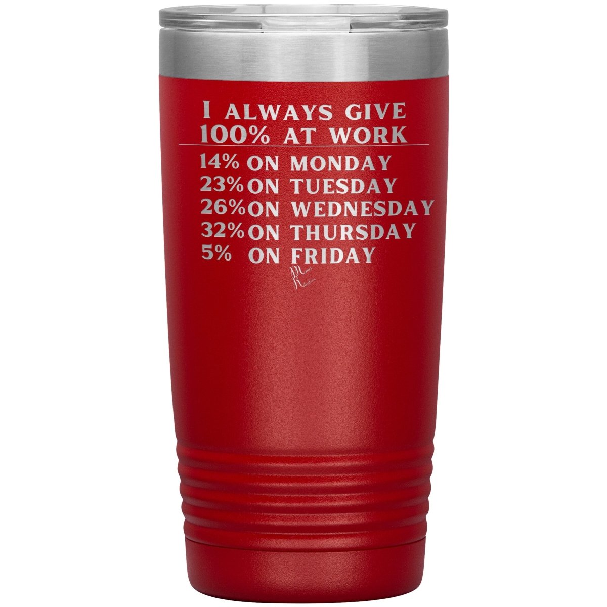I Always Give 100% At Work Tumblers, 20oz Insulated Tumbler / Red - MemesRetail.com