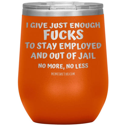 I Give Just Enough Fucks To Stay Employed And Out Of Jail, No More, No Less 12oz, 20oz, 30oz Tumblers - Memes Retail