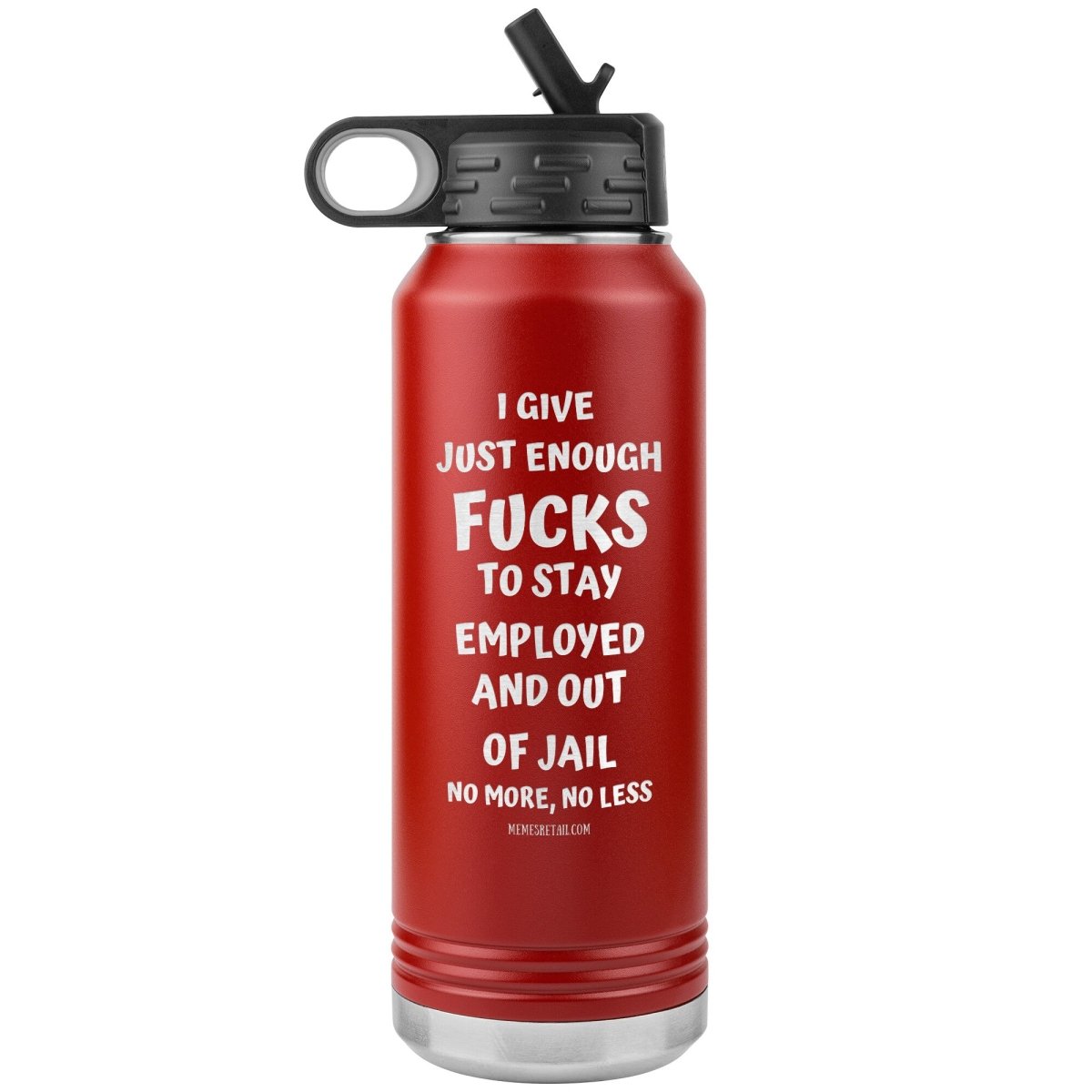 I Give Just Enough Fucks To Stay Employed And Out Of Jail, No More, No Less 32 Oz Water Bottle Tumbler, Red - MemesRetail.com
