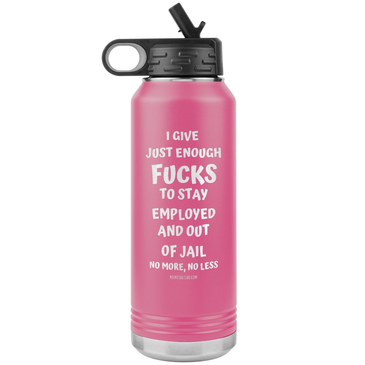 I Give Just Enough Fucks To Stay Employed And Out Of Jail, No More, No Less 32 Oz Water Bottle Tumbler, Pink - MemesRetail.com