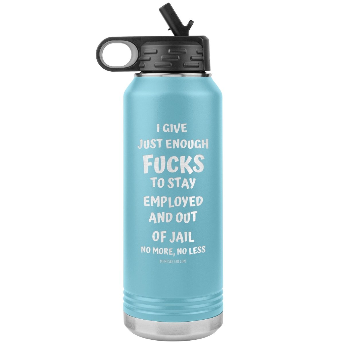 I Give Just Enough Fucks To Stay Employed And Out Of Jail, No More, No Less 32 Oz Water Bottle Tumbler, Light Blue - MemesRetail.com