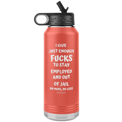I Give Just Enough Fucks To Stay Employed And Out Of Jail, No More, No Less 32 Oz Water Bottle Tumbler, Coral - MemesRetail.com