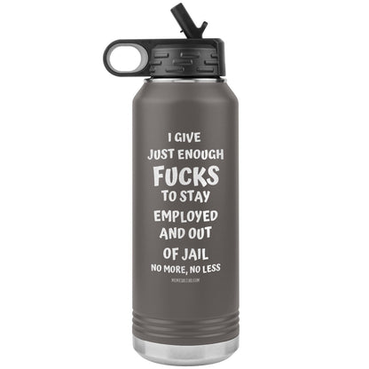 I Give Just Enough Fucks To Stay Employed And Out Of Jail, No More, No Less 32 Oz Water Bottle Tumbler, Pewter - MemesRetail.com