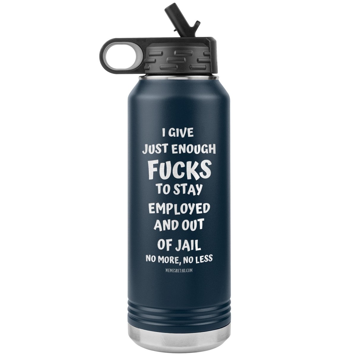 I Give Just Enough Fucks To Stay Employed And Out Of Jail, No More, No Less 32 Oz Water Bottle Tumbler, Navy - MemesRetail.com