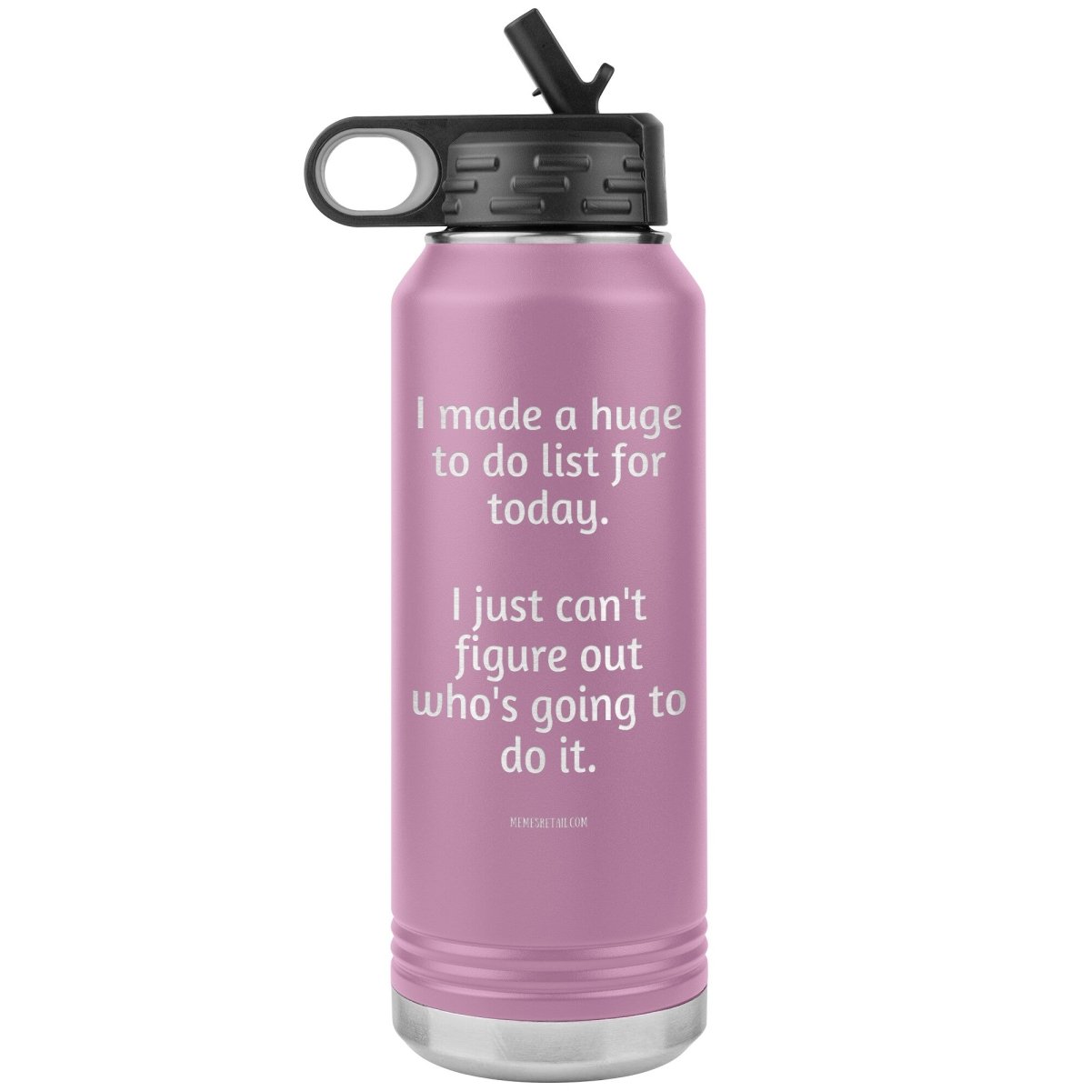 I made a huge to do list for today. I just can't figure out who's going to do it. 32 oz Water Tumbler, Light Purple - MemesRetail.com