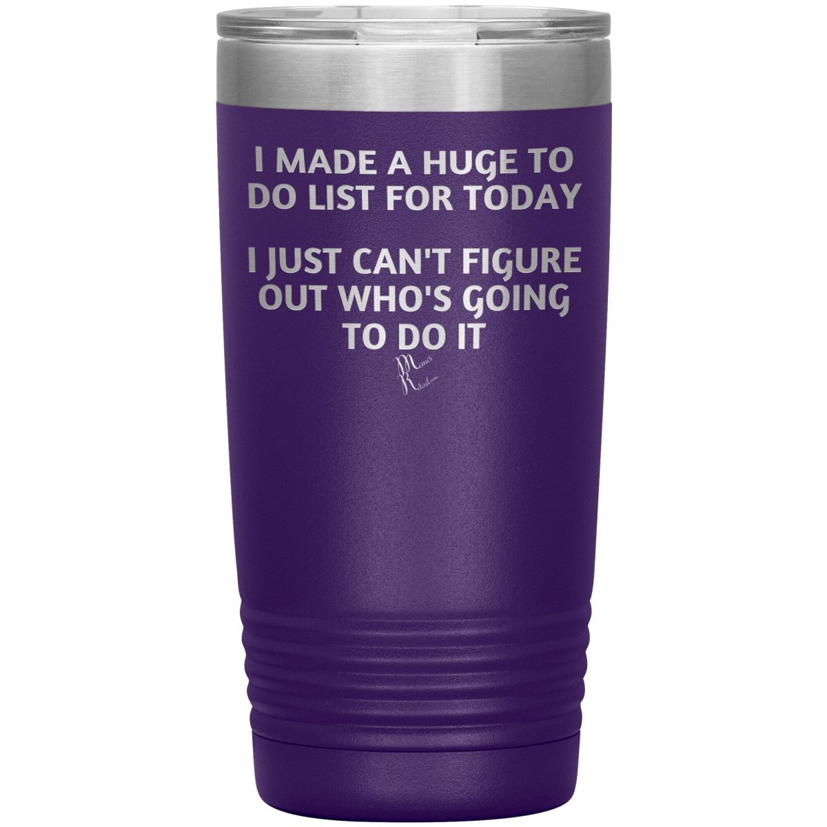 I made a huge to do list for today. I just can't figure out who's going to do it Tumblers, 20oz Insulated Tumbler / Purple - MemesRetail.com