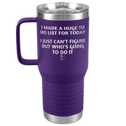 I made a huge to do list for today. I just can't figure out who's going to do it Tumblers, 20oz Travel Tumbler / Purple - MemesRetail.com