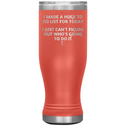 I made a huge to do list for today. I just can't figure out who's going to do it Tumblers, 20oz BOHO Insulated Tumbler / Coral - MemesRetail.com