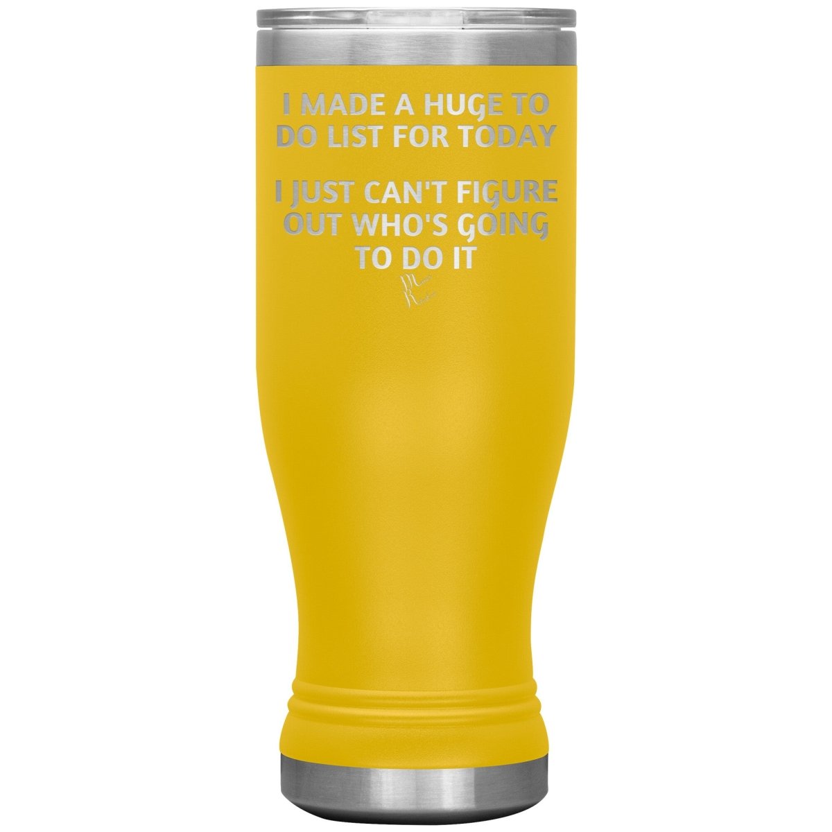 I made a huge to do list for today. I just can't figure out who's going to do it Tumblers, 20oz BOHO Insulated Tumbler / Yellow - MemesRetail.com