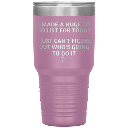 I made a huge to do list for today. I just can't figure out who's going to do it Tumblers, 30oz Insulated Tumbler / Light Purple - MemesRetail.com