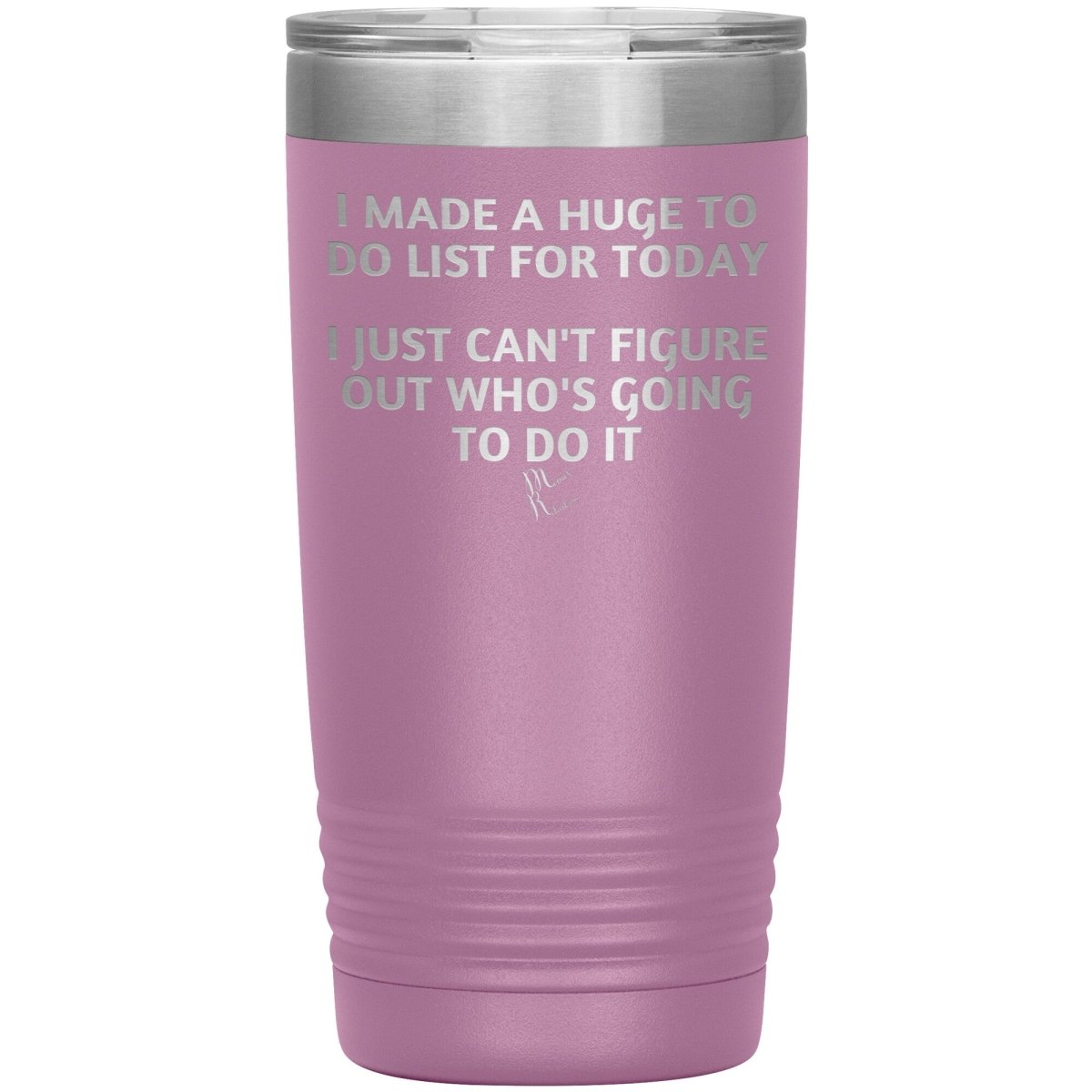I made a huge to do list for today. I just can't figure out who's going to do it Tumblers, 20oz Insulated Tumbler / Light Purple - MemesRetail.com