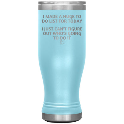 I made a huge to do list for today. I just can't figure out who's going to do it Tumblers, 20oz BOHO Insulated Tumbler / Light Blue - MemesRetail.com