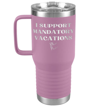 I support mandatory vacations Tumblers, 20oz Travel Tumbler / Light Purple - MemesRetail.com