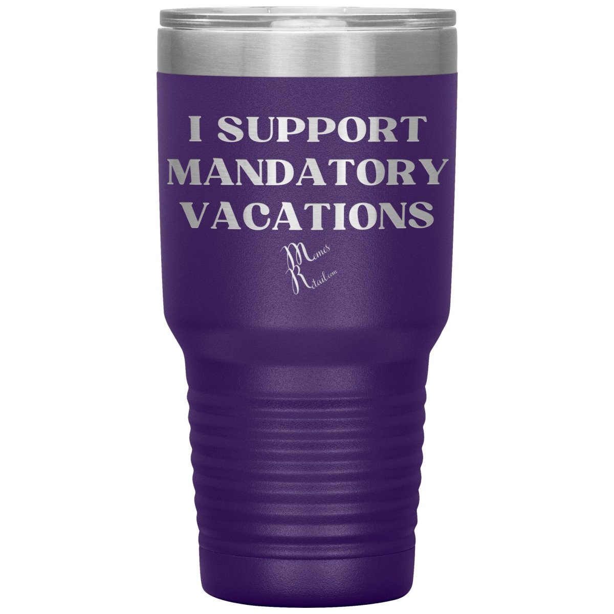 I support mandatory vacations Tumblers, 30oz Insulated Tumbler / Purple - MemesRetail.com