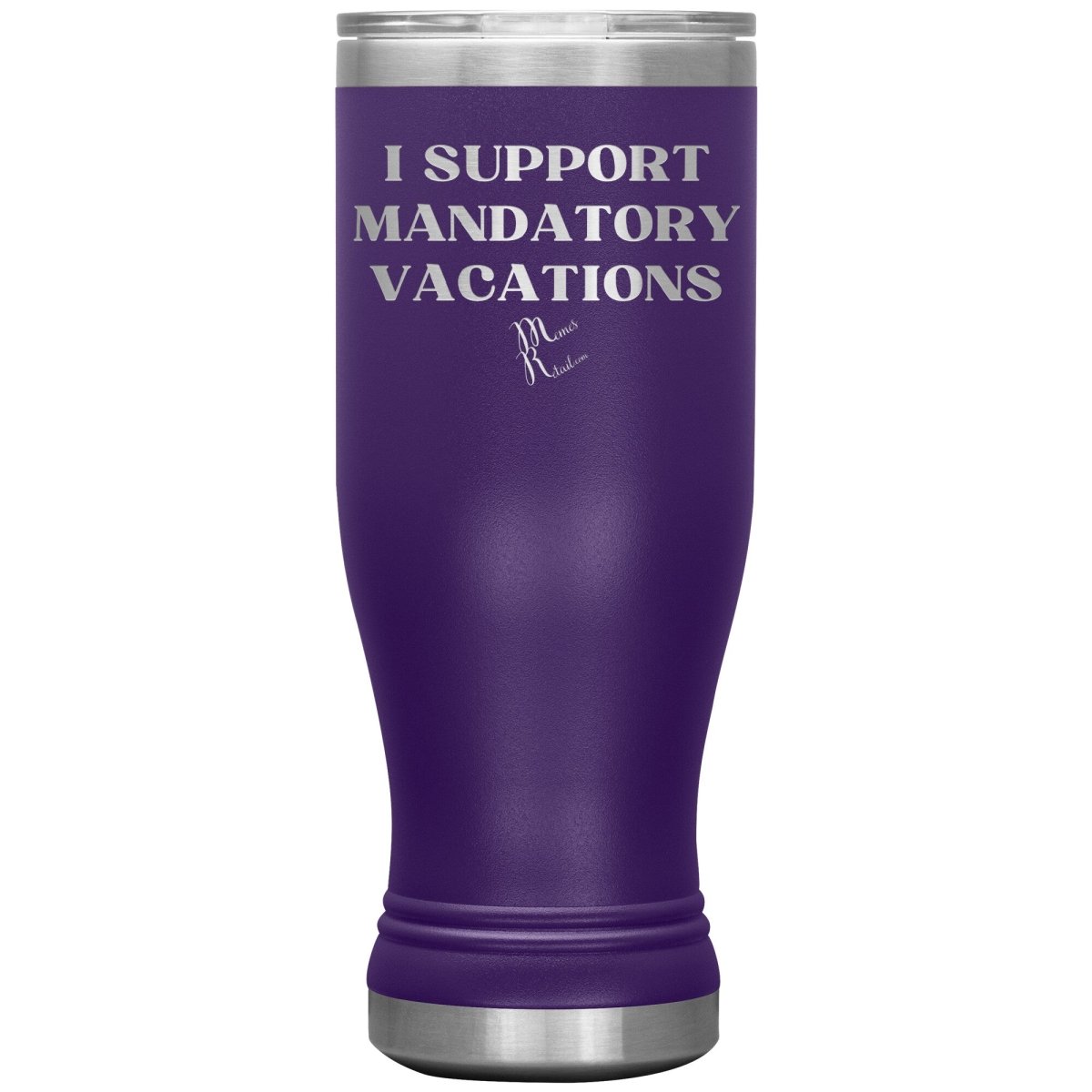 I support mandatory vacations Tumblers, 20oz BOHO Insulated Tumbler / Purple - MemesRetail.com