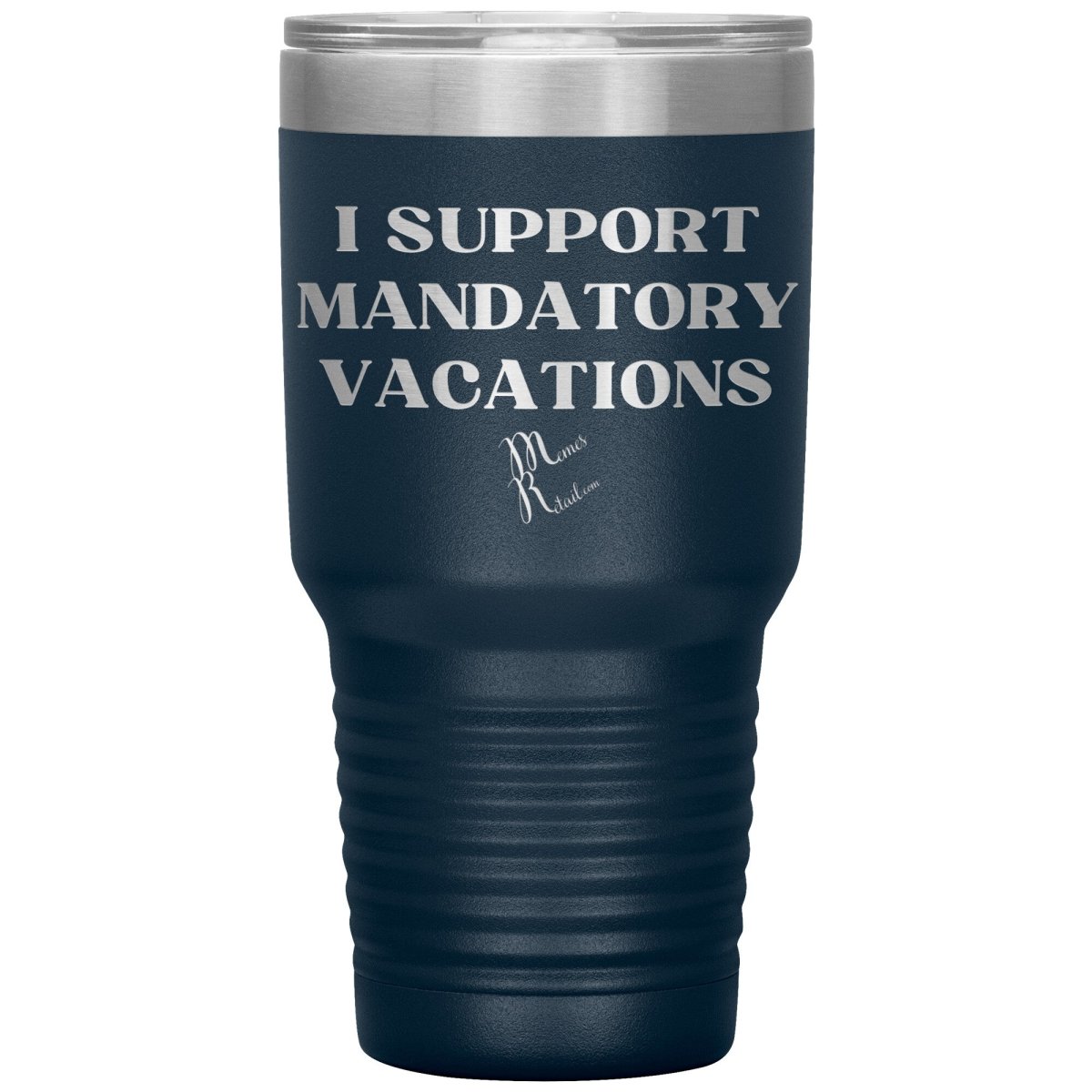 I support mandatory vacations Tumblers, 30oz Insulated Tumbler / Navy - MemesRetail.com