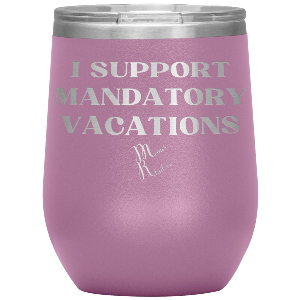 I support mandatory vacations Tumblers, 12oz Wine Insulated Tumbler / Light Purple - MemesRetail.com