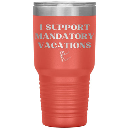 I support mandatory vacations Tumblers, 30oz Insulated Tumbler / Coral - MemesRetail.com