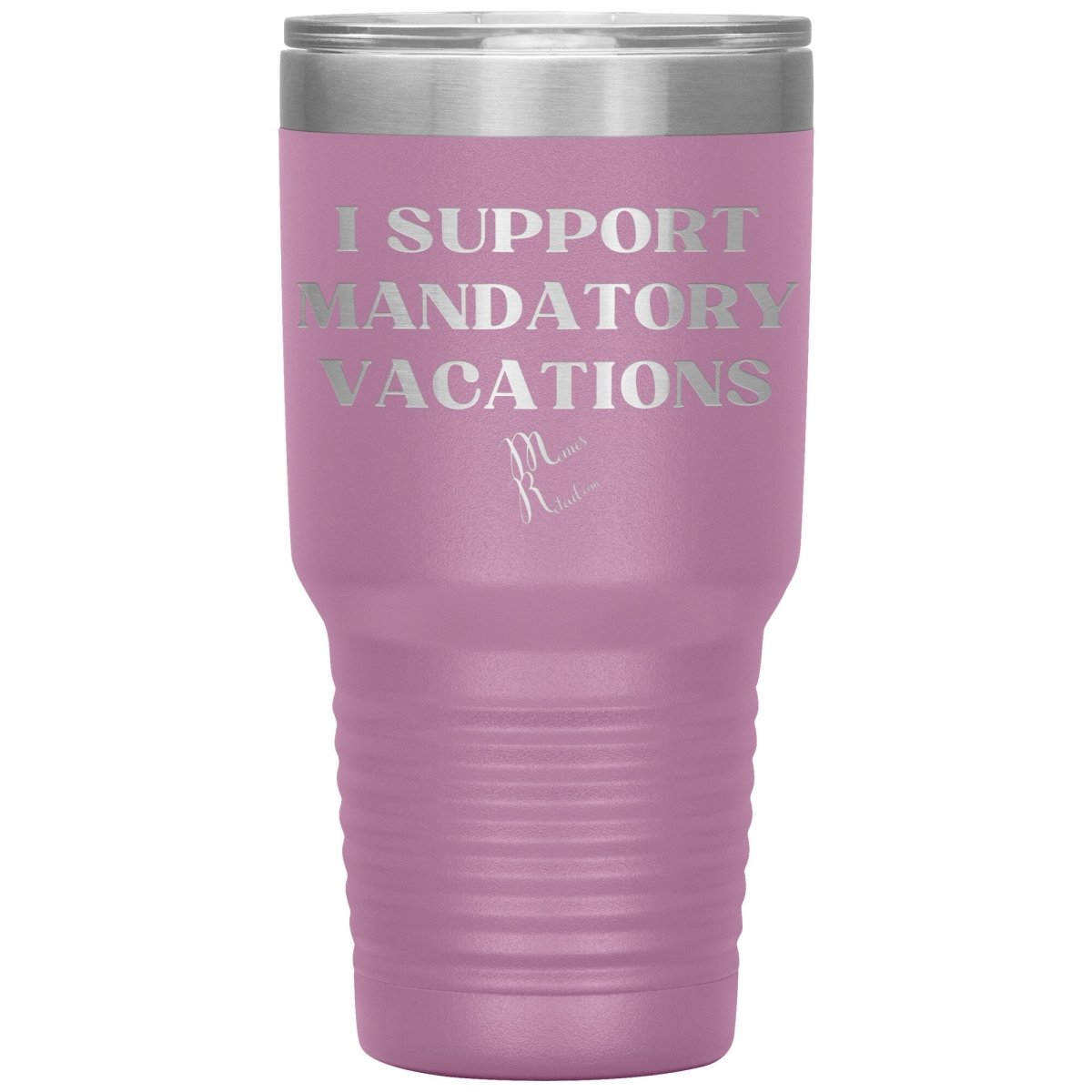 I support mandatory vacations Tumblers, 30oz Insulated Tumbler / Light Purple - MemesRetail.com