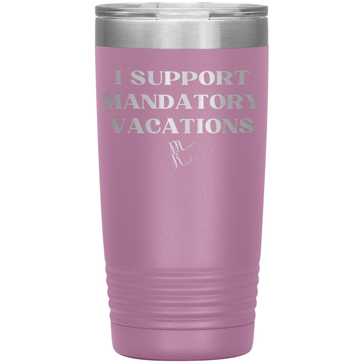 I support mandatory vacations Tumblers, 20oz Insulated Tumbler / Light Purple - MemesRetail.com