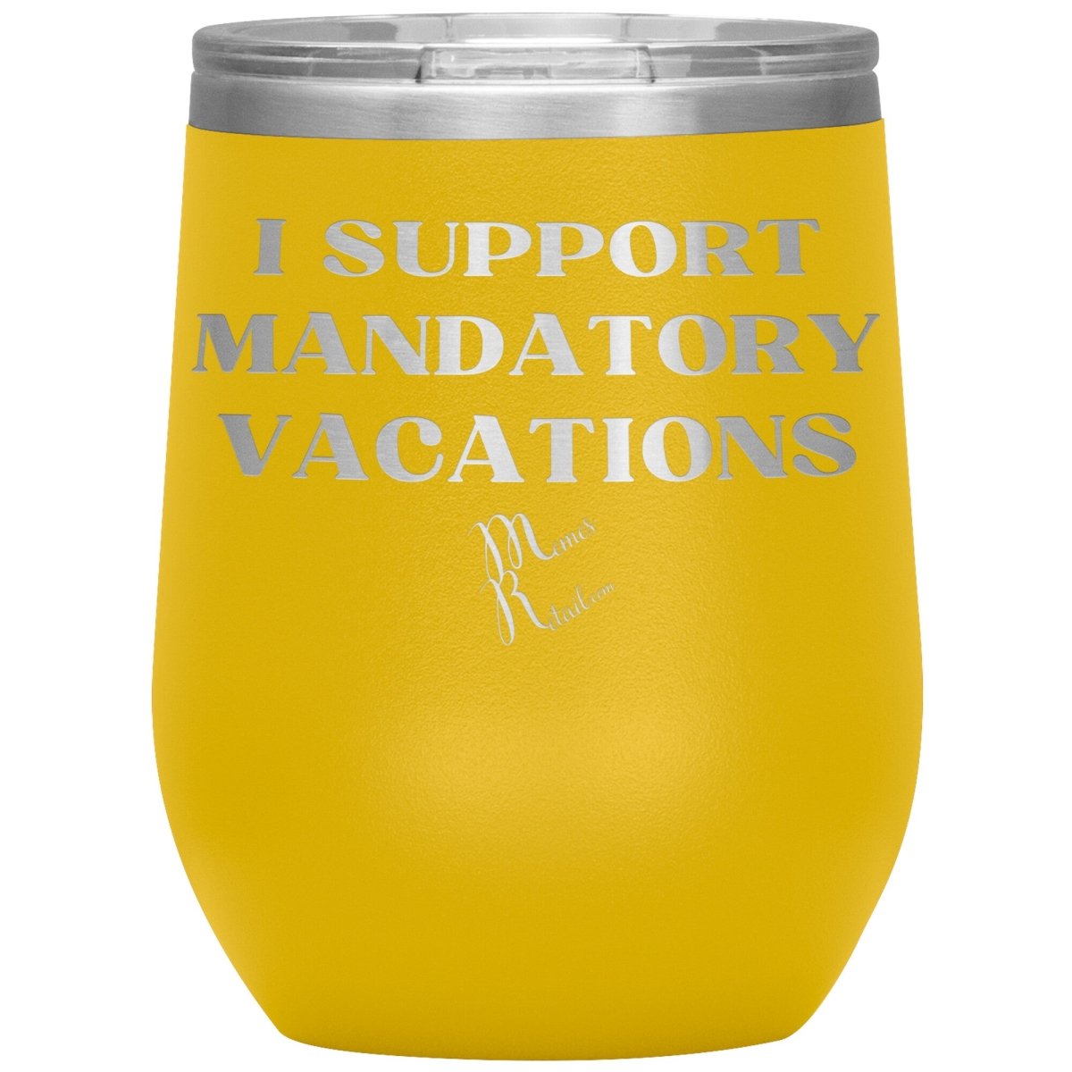 I support mandatory vacations Tumblers, 12oz Wine Insulated Tumbler / Yellow - MemesRetail.com
