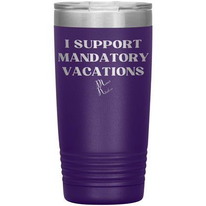 I support mandatory vacations Tumblers, 20oz Insulated Tumbler / Purple - MemesRetail.com