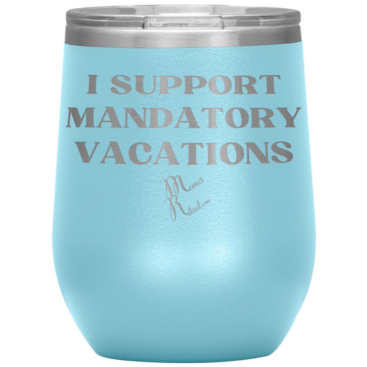 I support mandatory vacations Tumblers, 12oz Wine Insulated Tumbler / Light Blue - MemesRetail.com