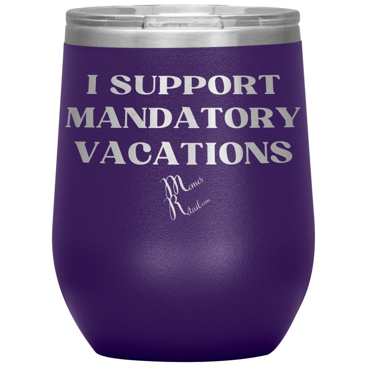 I support mandatory vacations Tumblers, 12oz Wine Insulated Tumbler / Purple - MemesRetail.com