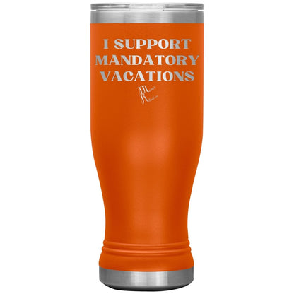 I support mandatory vacations Tumblers, 20oz BOHO Insulated Tumbler / Orange - MemesRetail.com