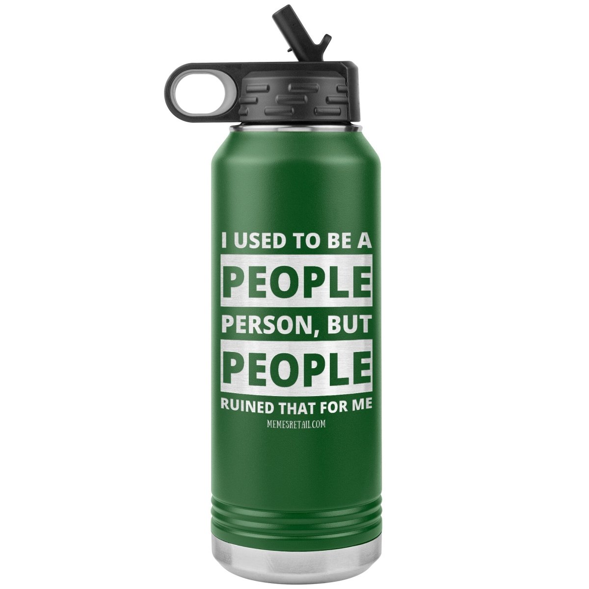I Used To Be A People Person, But People Ruined That For Me 32 oz Water Tumbler, Green - MemesRetail.com