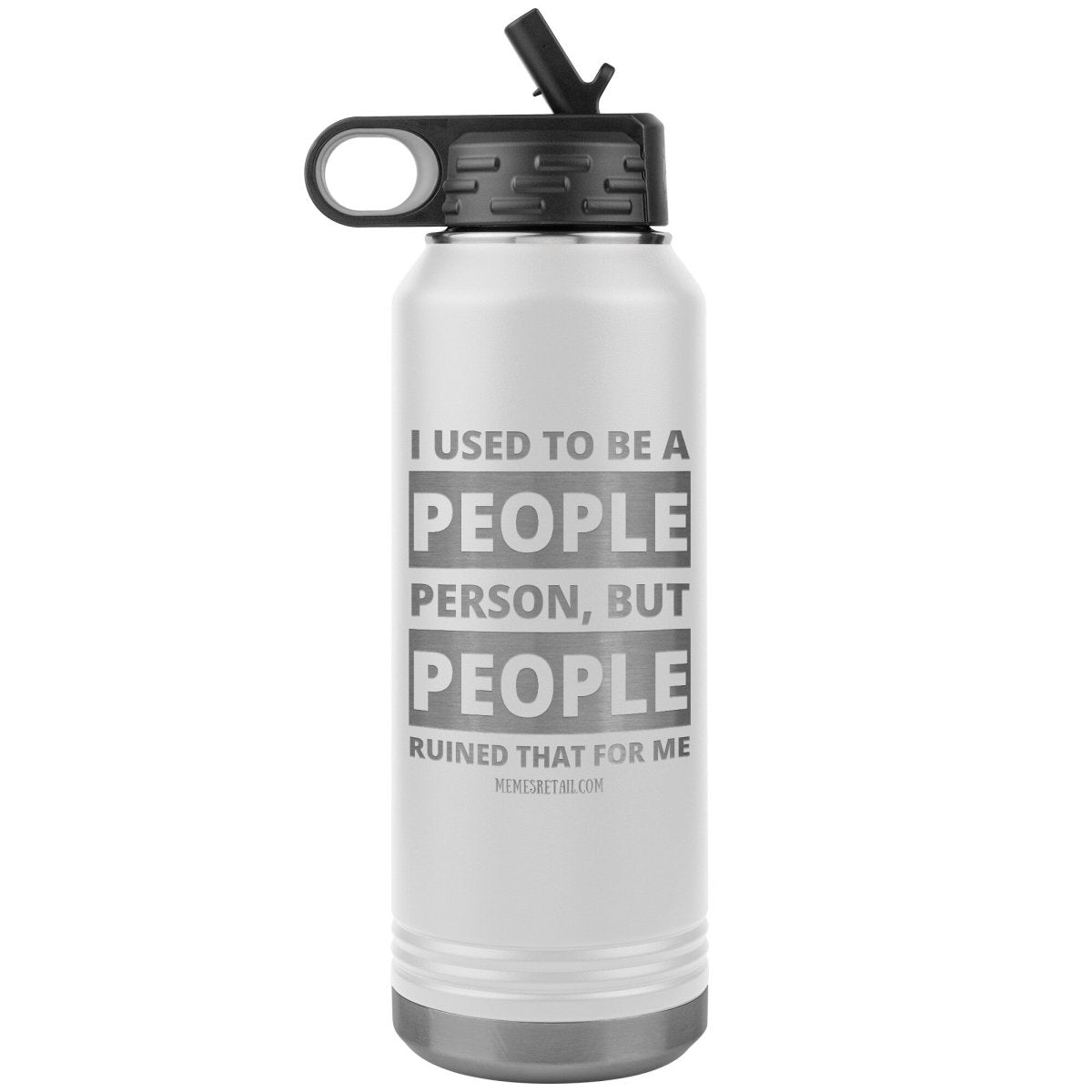 I Used To Be A People Person, But People Ruined That For Me 32 oz Water Tumbler, White - MemesRetail.com