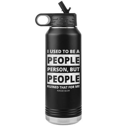 I Used To Be A People Person, But People Ruined That For Me 32 oz Water Tumbler, Black - MemesRetail.com