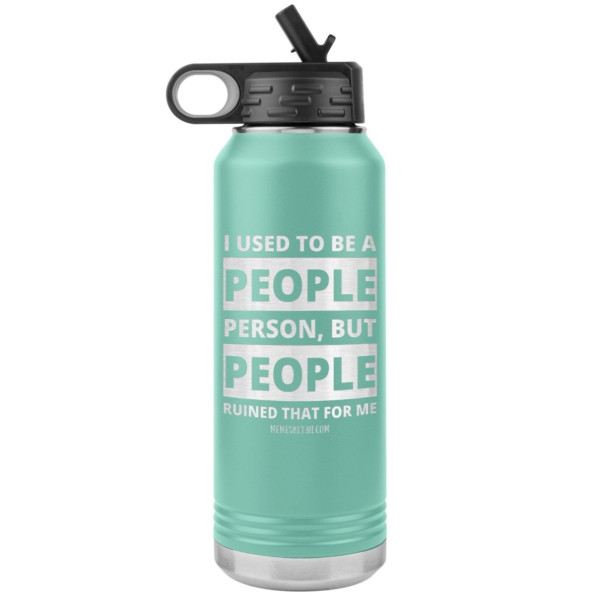 I Used To Be A People Person, But People Ruined That For Me 32 oz Water Tumbler, Teal - MemesRetail.com