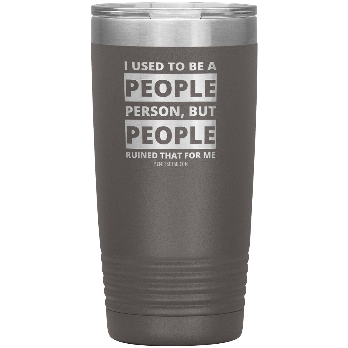 I Used To Be A People Person, But People Ruined That For Me Tumblers, 20oz Insulated Tumbler / Pewter - MemesRetail.com