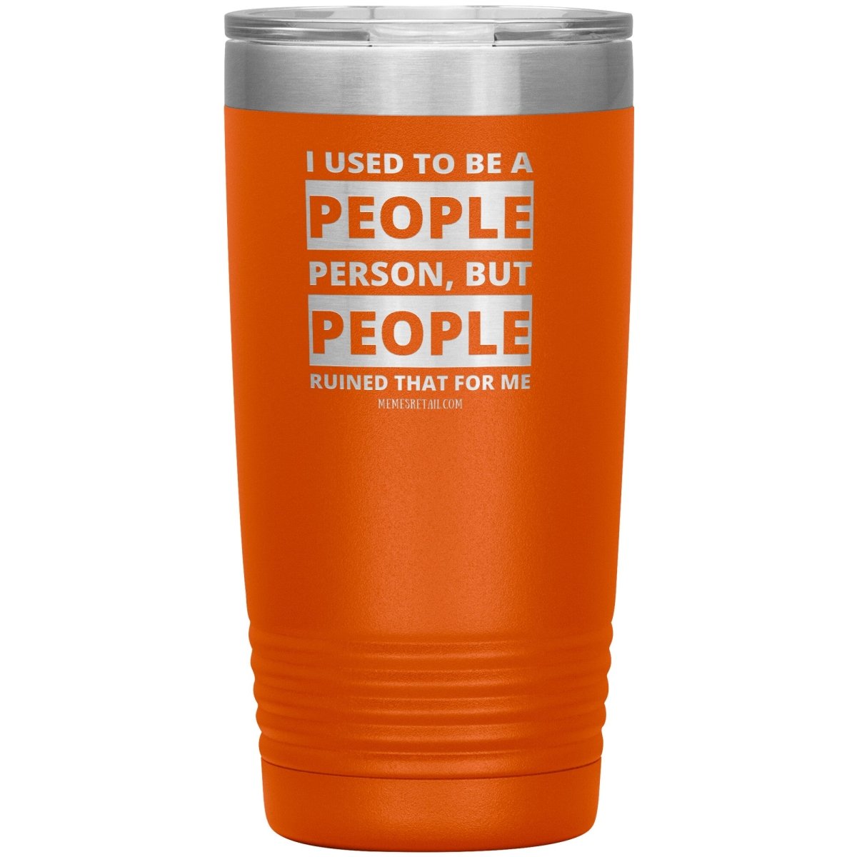 I Used To Be A People Person, But People Ruined That For Me Tumblers, 20oz Insulated Tumbler / Orange - MemesRetail.com