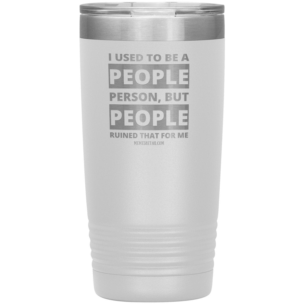 I Used To Be A People Person, But People Ruined That For Me Tumblers, 20oz Insulated Tumbler / White - MemesRetail.com