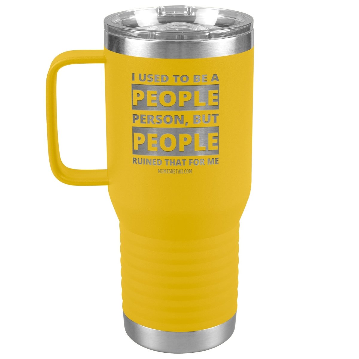 I Used To Be A People Person, But People Ruined That For Me Tumblers, 20oz Travel Tumbler / Yellow - MemesRetail.com