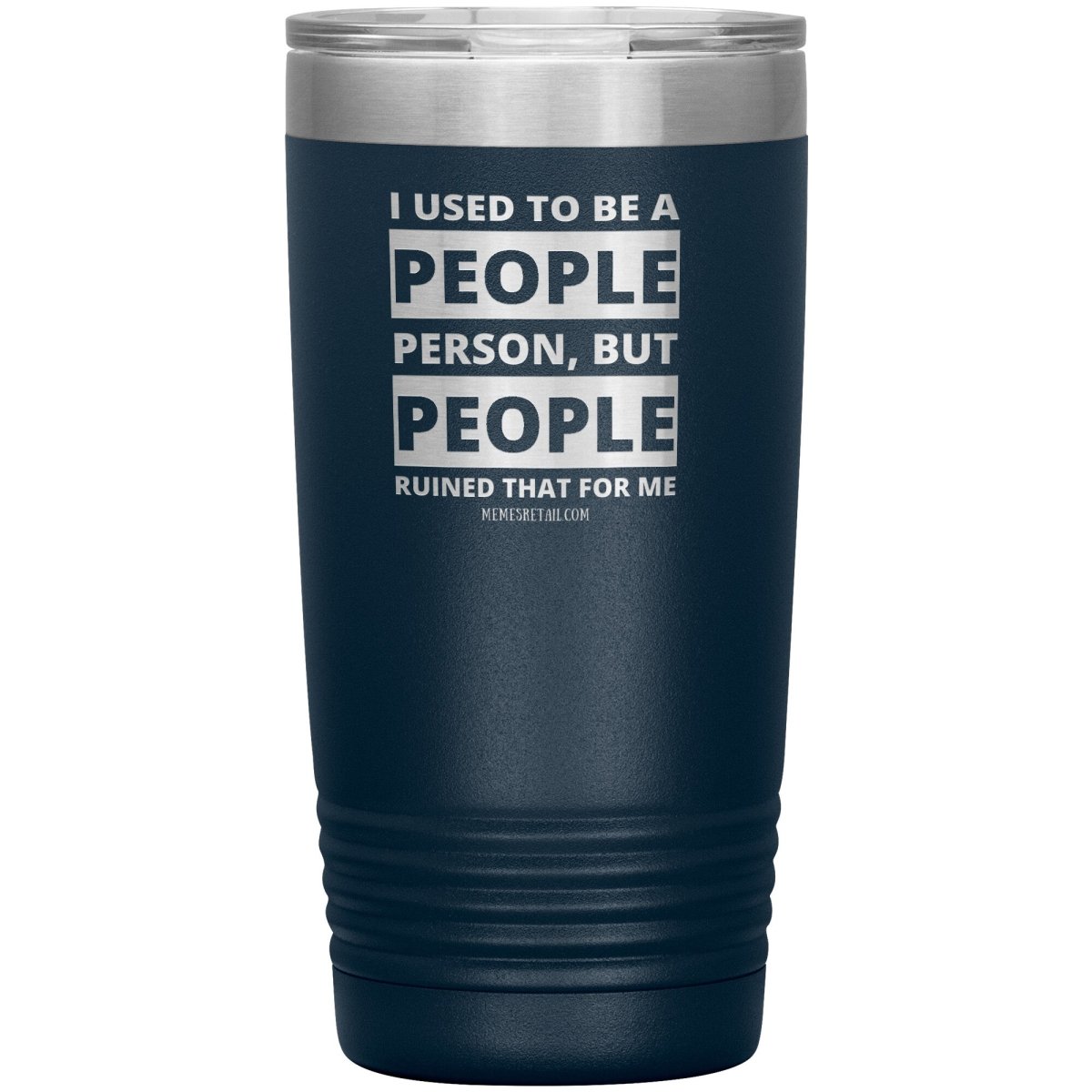 I Used To Be A People Person, But People Ruined That For Me Tumblers, 20oz Insulated Tumbler / Navy - MemesRetail.com