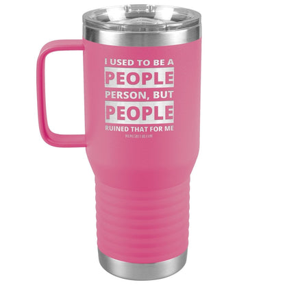 I Used To Be A People Person, But People Ruined That For Me Tumblers, 20oz Travel Tumbler / Pink - MemesRetail.com