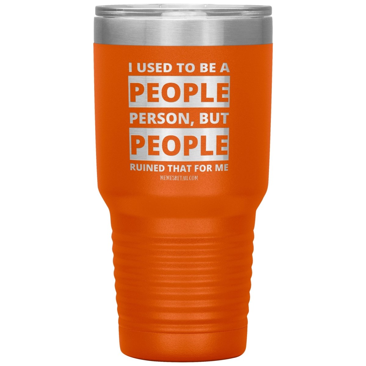 I Used To Be A People Person, But People Ruined That For Me Tumblers, 30oz Insulated Tumbler / Orange - MemesRetail.com