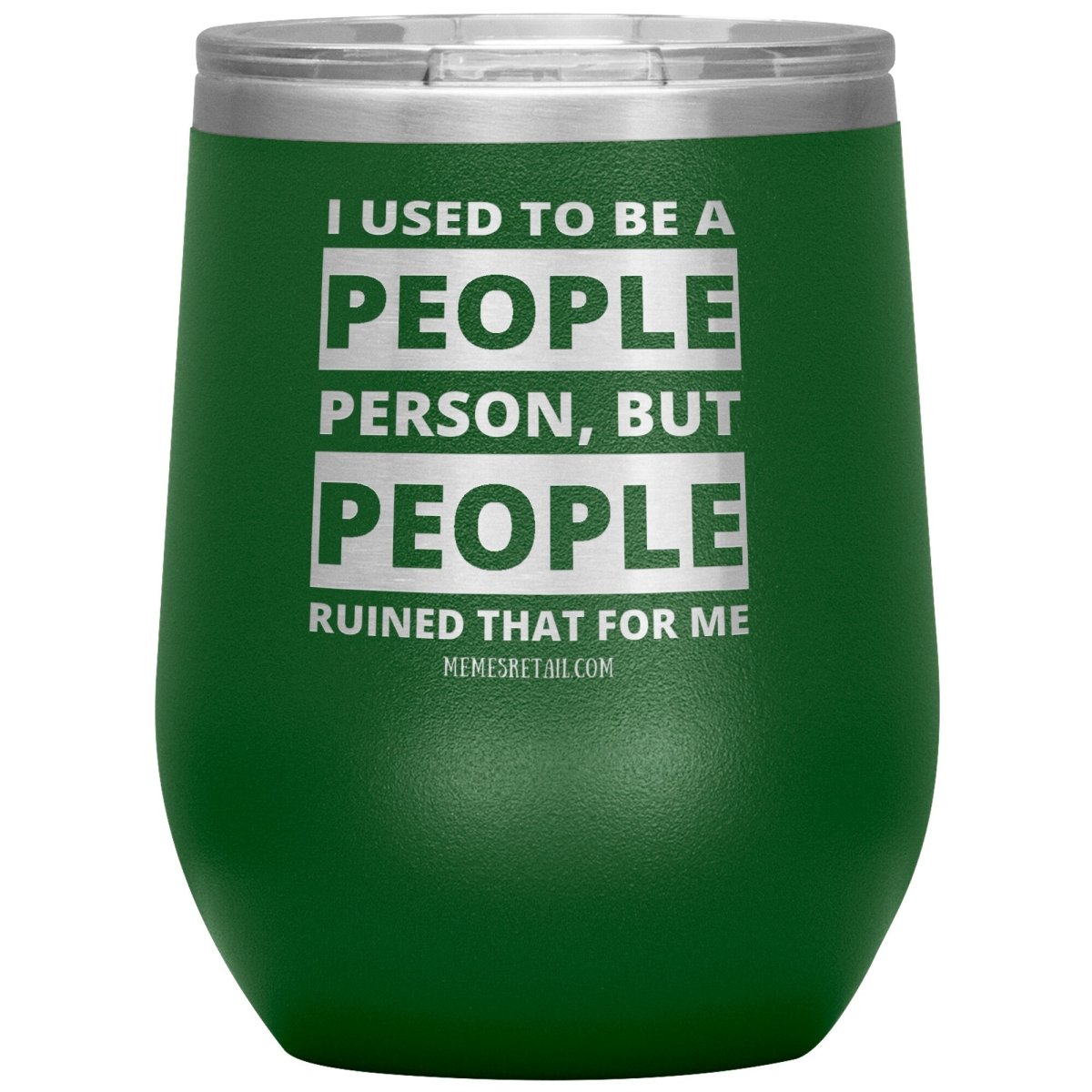 I Used To Be A People Person, But People Ruined That For Me Tumblers, 12oz Wine Insulated Tumbler / Green - MemesRetail.com