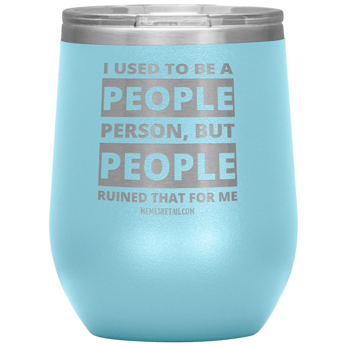 I Used To Be A People Person, But People Ruined That For Me Tumblers, 12oz Wine Insulated Tumbler / Light Blue - MemesRetail.com