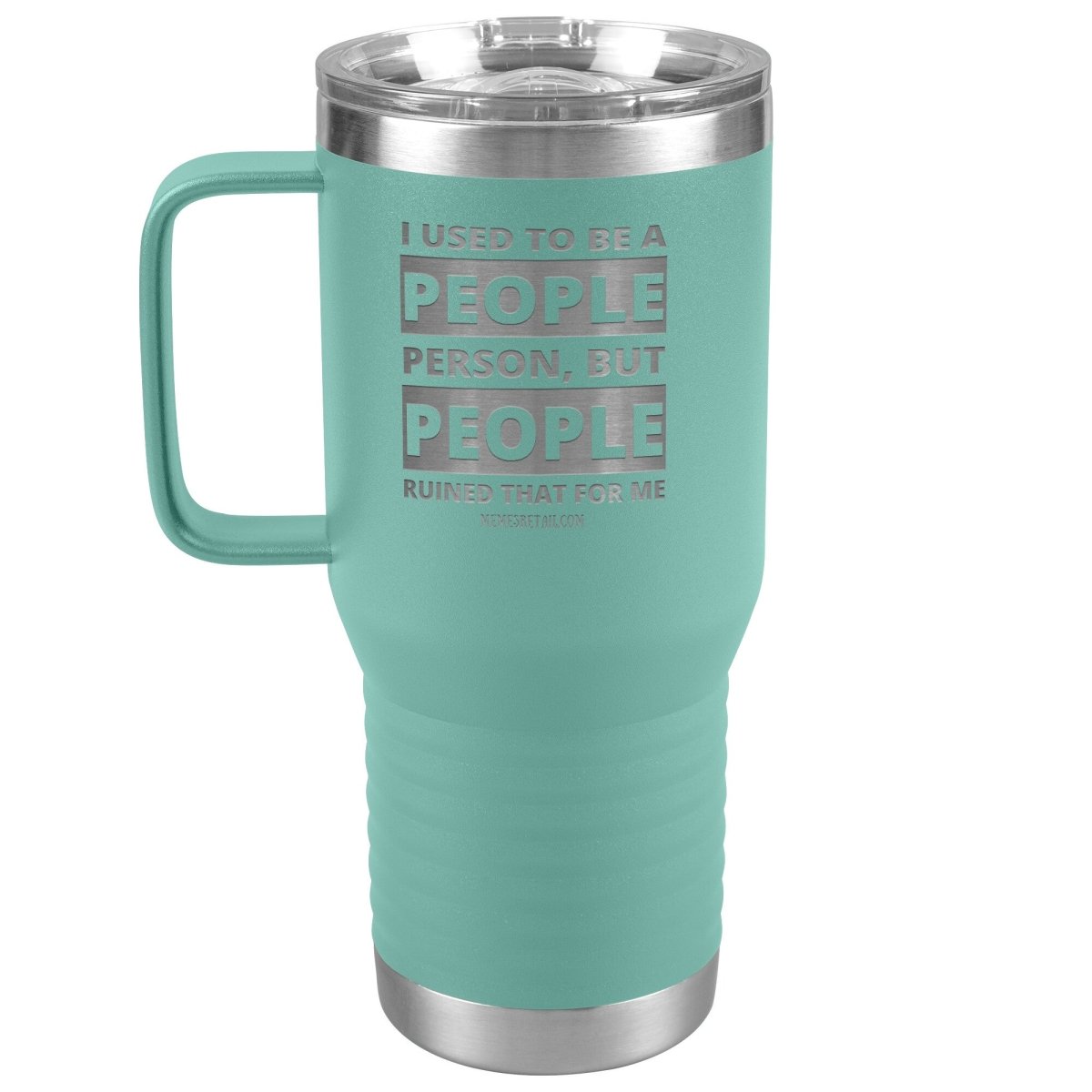 I Used To Be A People Person, But People Ruined That For Me Tumblers, 20oz Travel Tumbler / Teal - MemesRetail.com