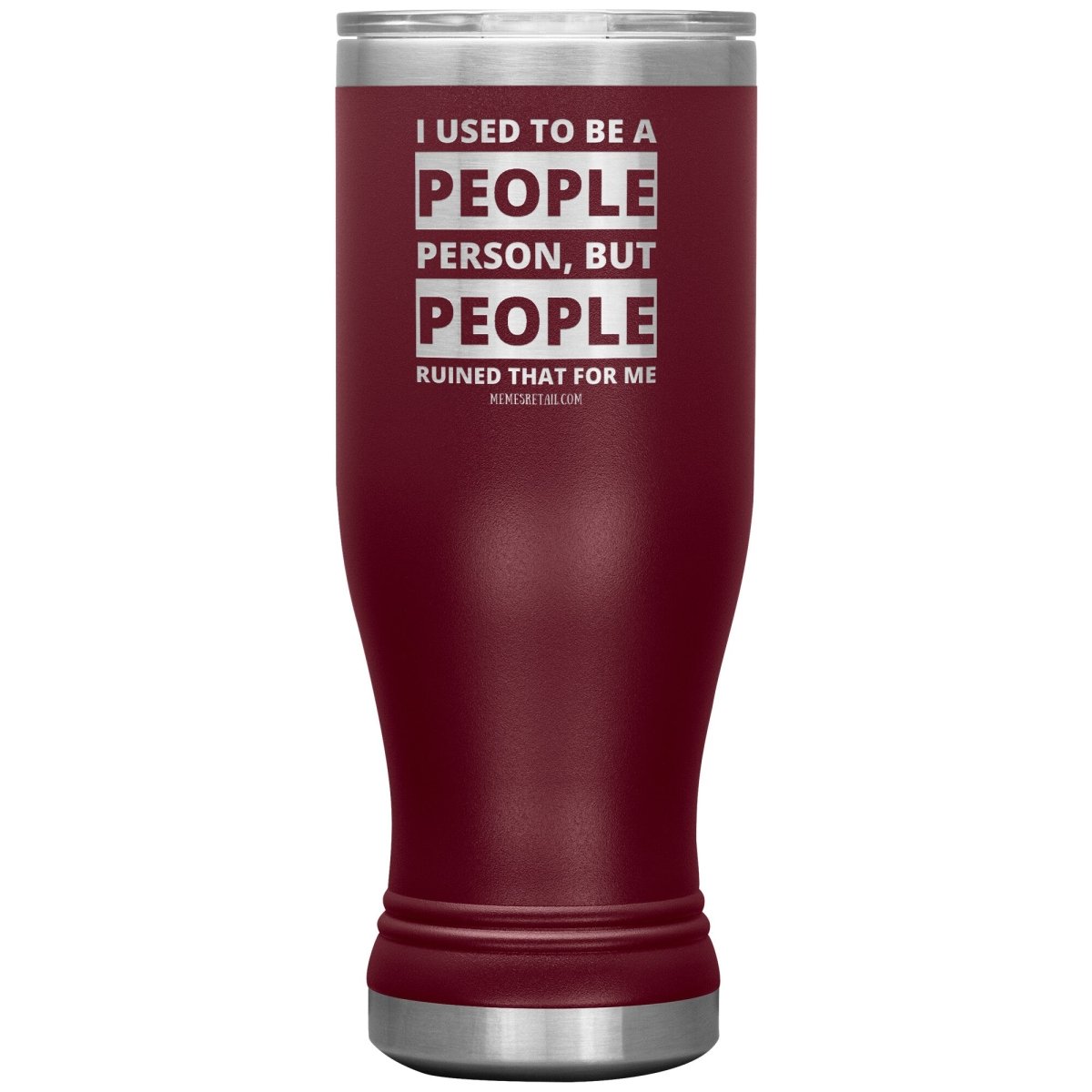 I Used To Be A People Person, But People Ruined That For Me Tumblers, 20oz BOHO Insulated Tumbler / Maroon - MemesRetail.com