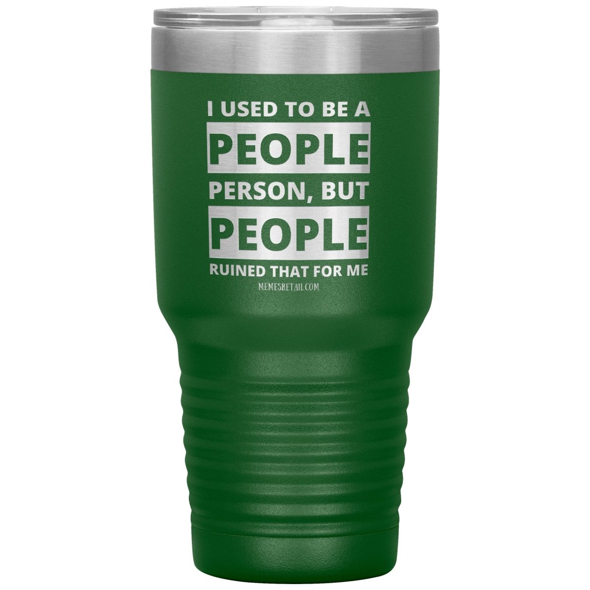 I Used To Be A People Person, But People Ruined That For Me Tumblers, 30oz Insulated Tumbler / Green - MemesRetail.com